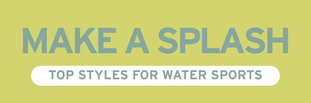 TOP STYLES FOR WATER SPORTS