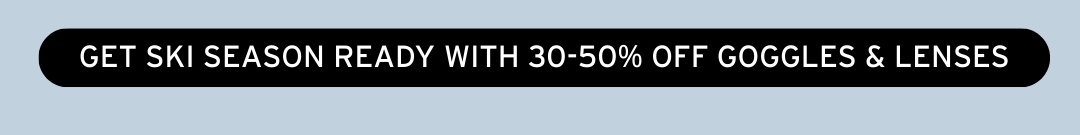 30-50% OFF GOGGLES AND LENSES