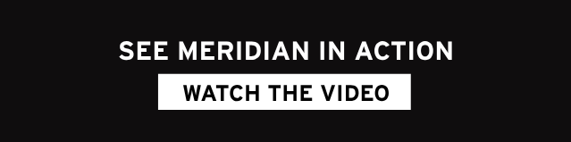 SEE MERIDIAN IN ACTION