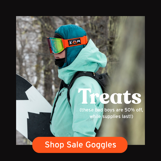 TREATS (50% off select goggles)