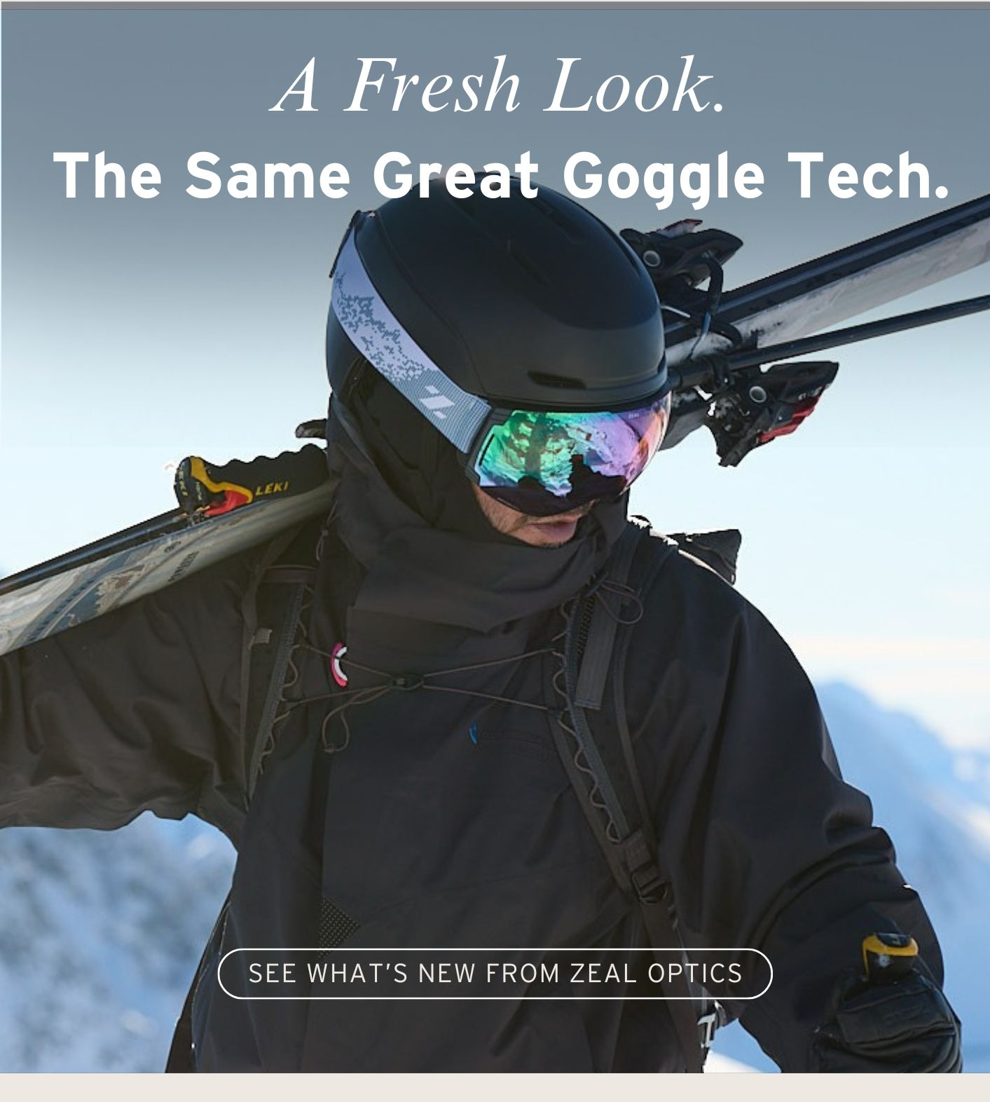 A FRESH LOOK. THE SAME GREAT GOGGLE TECH.