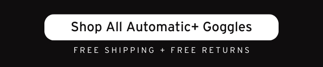 SHOP ALL AUTOMATIC+ GOGGLES