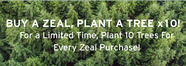BUY A ZEAL, PLANT A TREE X10!