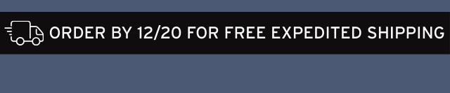 ORDER BY 12/20 FOR FREE EXPEDITED SHIPPING