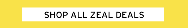 SHOP ALL ZEAL DEALS