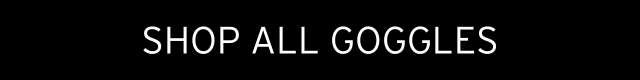 SHOP ALL GOGGLES
