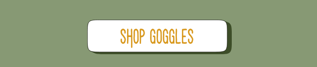 SHOP GOGGLES