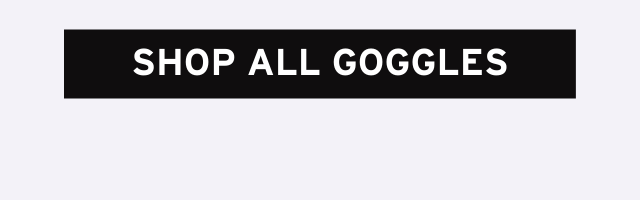 SHOP ALL GOGGLES