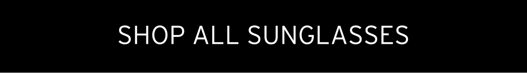 SHOP ALL SUNGLASSES