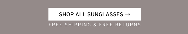 SHOP ALL SUNGLASSES, FREE SHIPPING & RETURNS