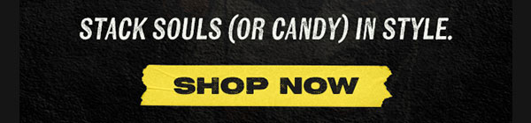 Stack Souls (Or candy) in style. SHOP NOW!