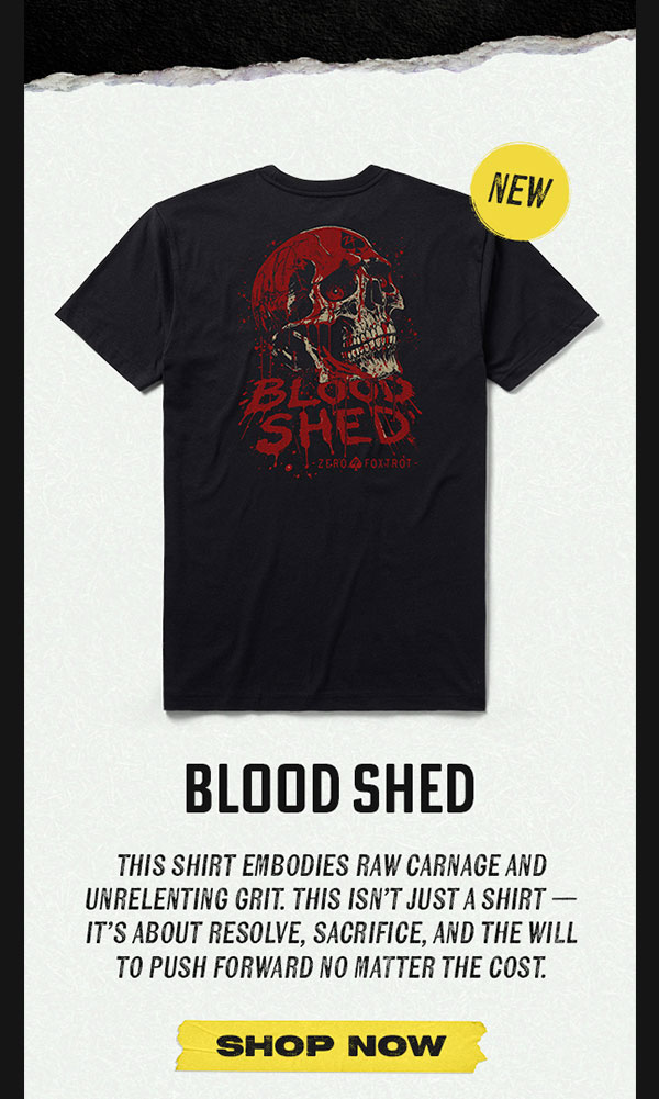 Blood Shed Tee - This shirt embodies raw carnage and unrelenting grit. This isn't just a shirt - it's about resolve, sacrifice, and the will to push forward no matter the cost. SHOP NOW!