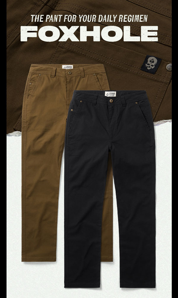 THE PANT FOR YOUR DAILY REGIMEN: FOXHOLE