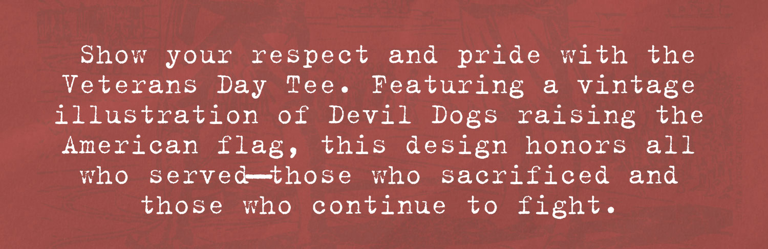 Show your respect and pride with the Veterans Day Tee. Featuring a vintage illustration of Devil Dogs raising the American flag, this design honors all who served those who sacrificed and those who continue to fight