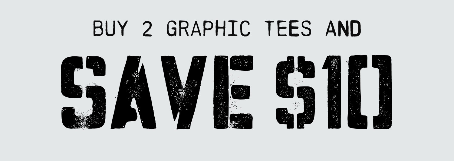 BUY 2 GRAPHIC TEES, AND SAVE $10