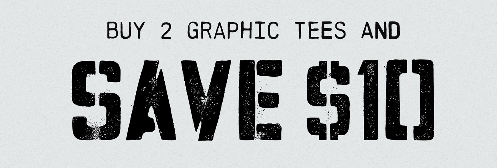 Buy 2 Graphic Tees and Save $10