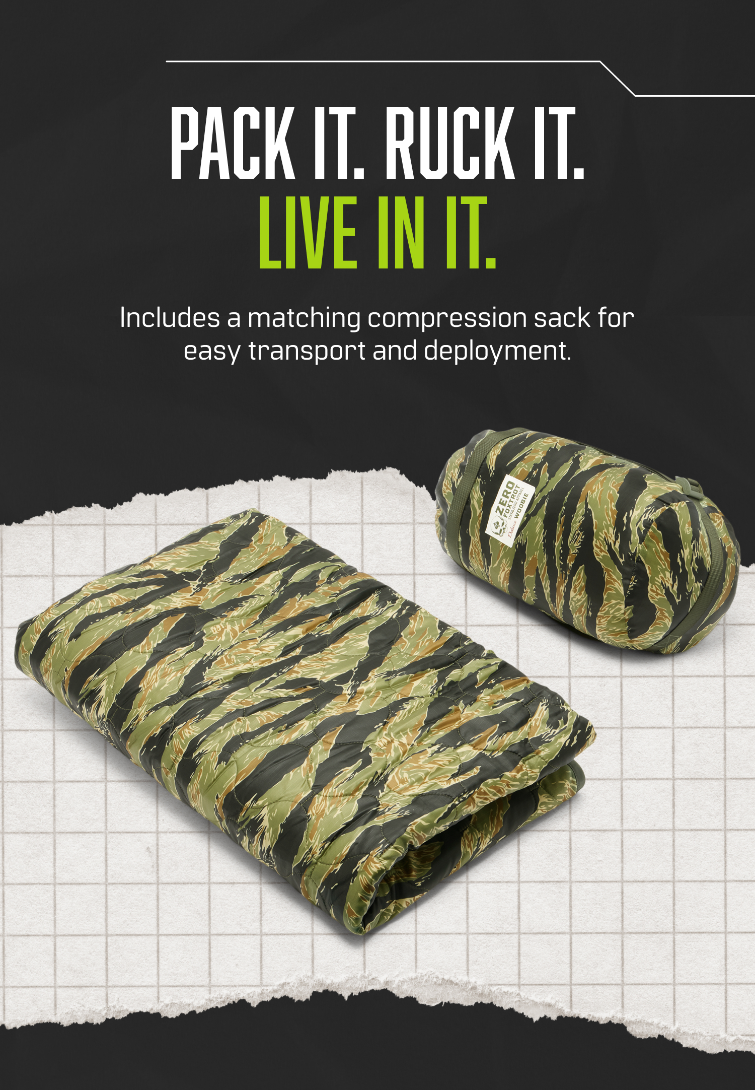 PACK IT. RUCK IT. LIVE IN IT. Includes a matching compression sack for easy transport and deployment.