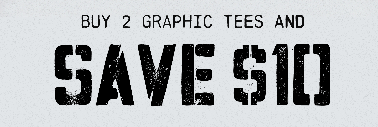 BUY 2 GRAPHIC TEES AND SAVE $10