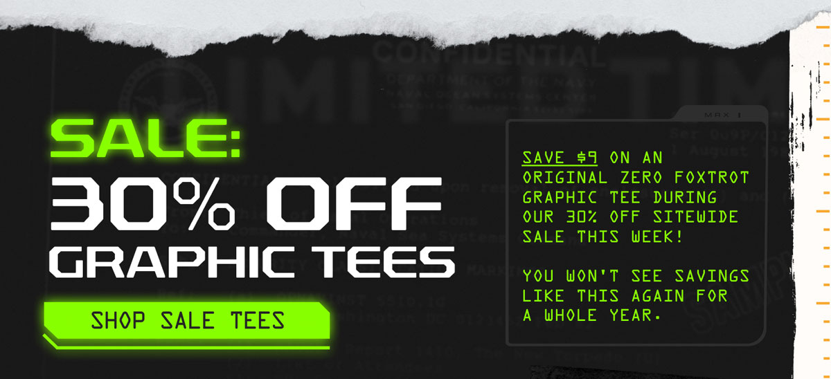 Sale: 30% Off Graphic Tees. Save $9 on an original Zero Foxtrot Graphic Tee during our 30% off sitewide sale this week! You won't see savings like this again for a whole year.
