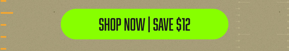 Shop Now | Save $12