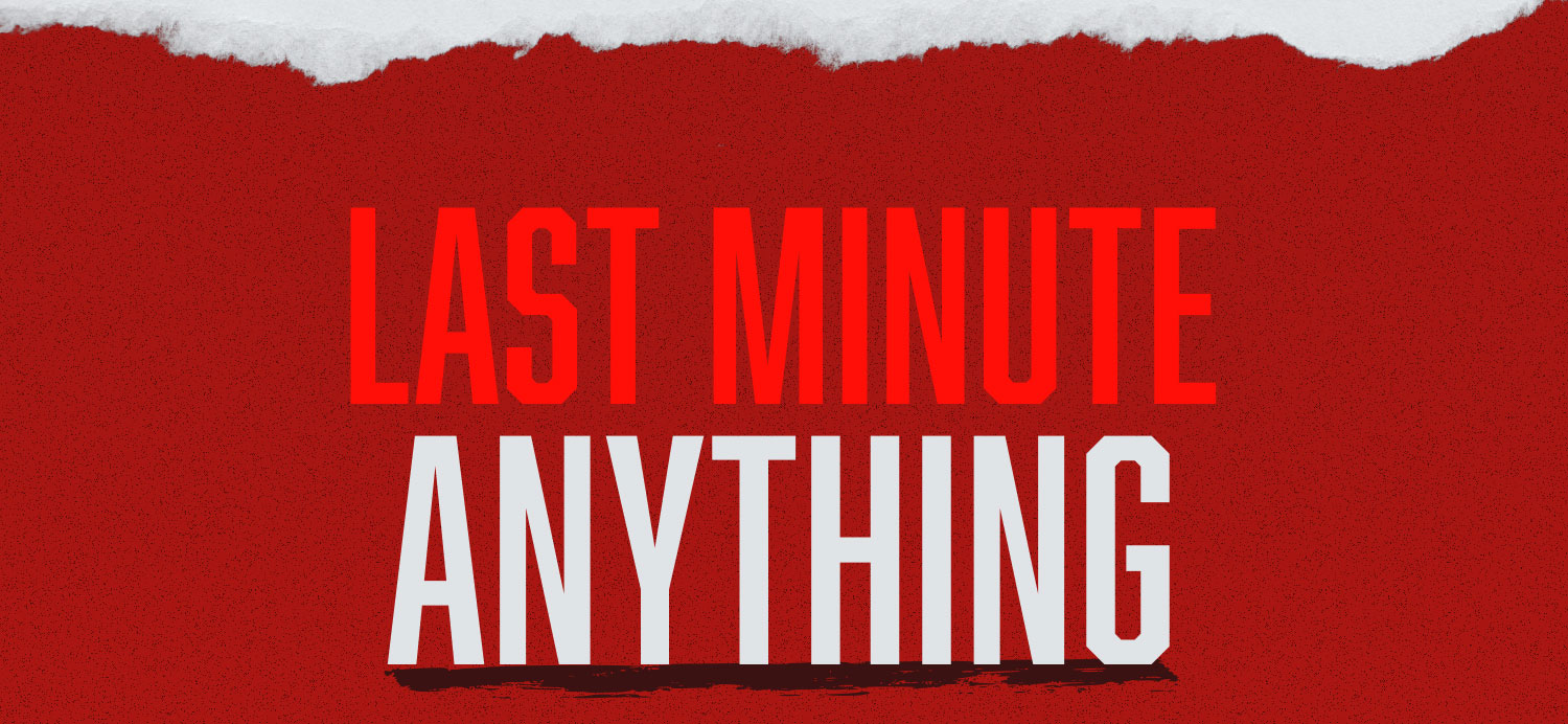Last Minute Anything!