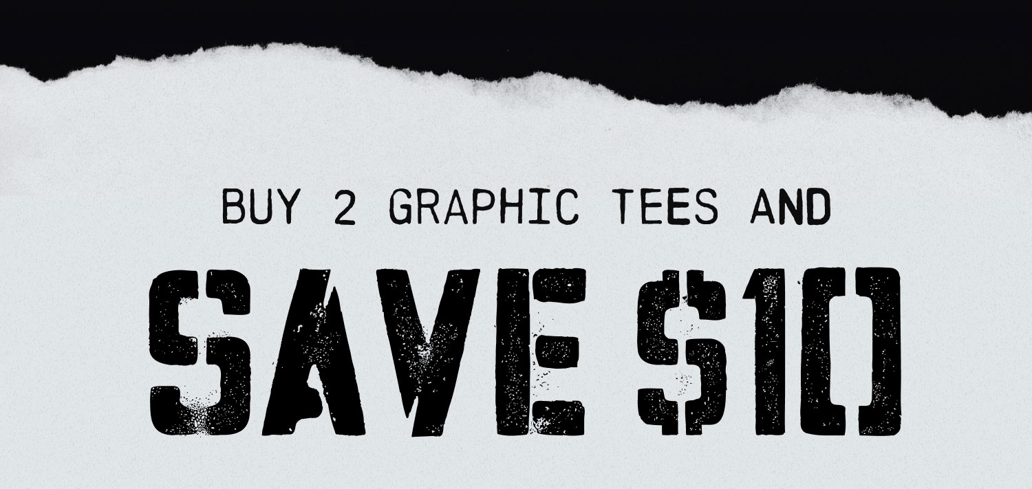 BUY 2 GRAPHIC TEES AND SAVE $10