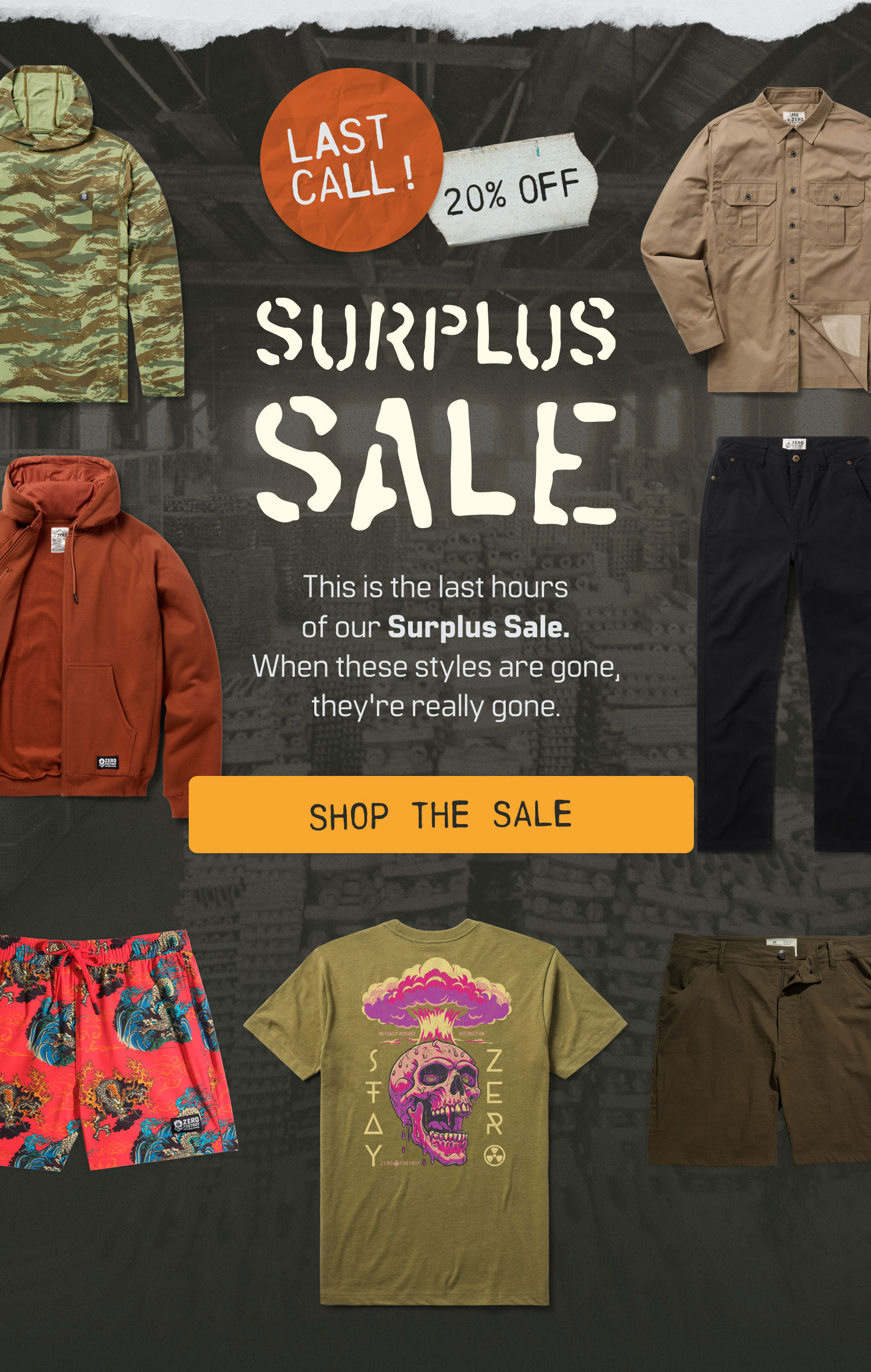 LAST CALL FOR SURPLUS SALE 20% OFF SELECT PRODUCTS! When these styles are gone, they're really gone.