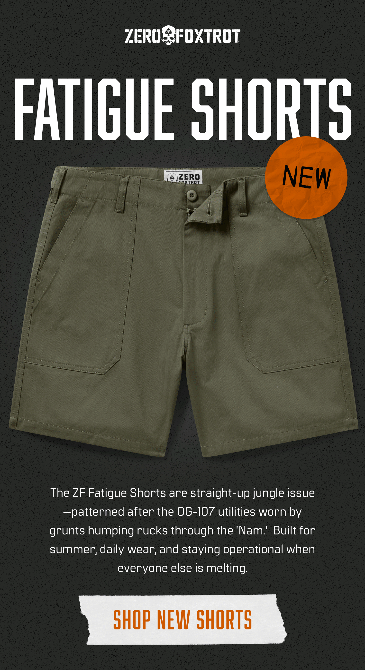 SHOP THE NEW FATIGUE SHORTS: Are straight-up jungle issue—patterned after the OG-107 utilities worn by grunts humping rucks through the 'Nam.'