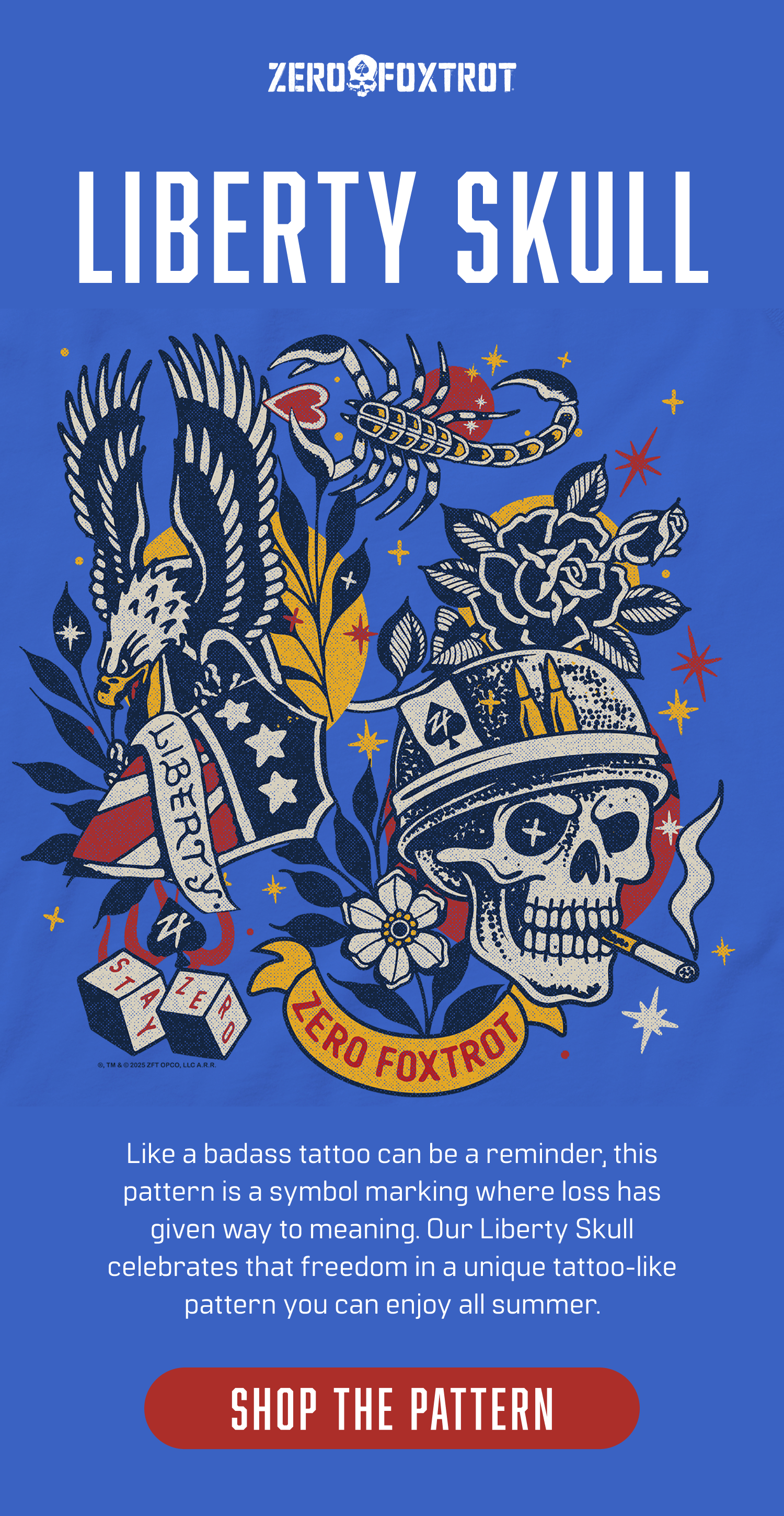 SHOP THE LIBERTY SKULL PATTERN: Like a badass tattoo can be a reminder, this pattern is a symbol marking where loss has given way to meaning. Our Liberty Skull celebrates that freedom in a unique tattoo-like pattern you can enjoy all summer. SHOP THE PATTERN