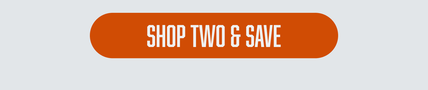SHOP TWO & SAVE