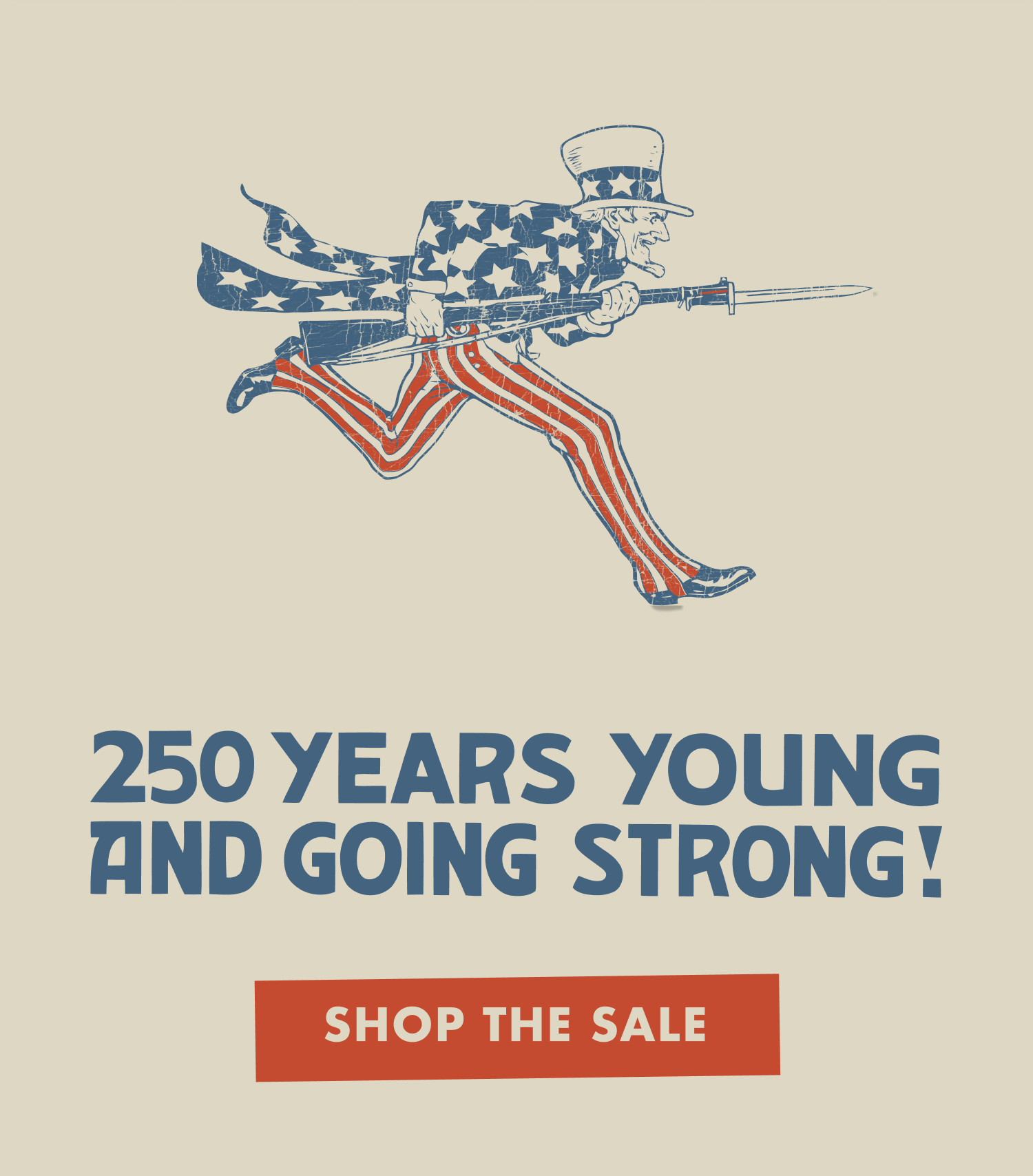 250 years young and going strong! Shop Now!