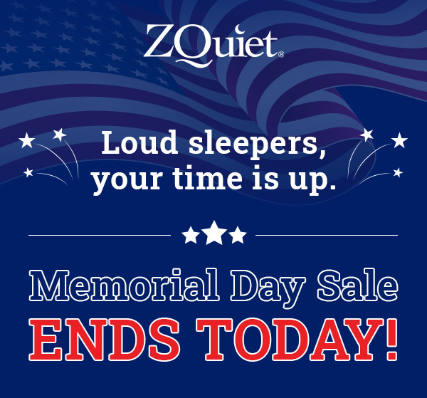Loud sleepers, your time is up. Memorial Day Sale Ends Today!