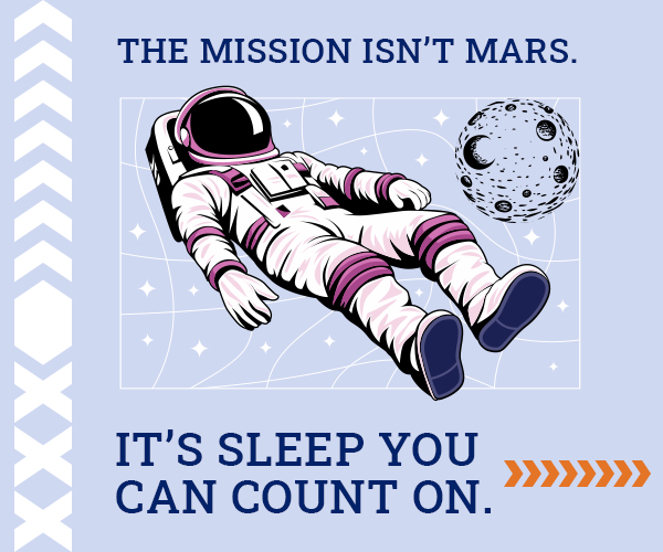 The mission isn’t Mars. It’s sleep you can count on.