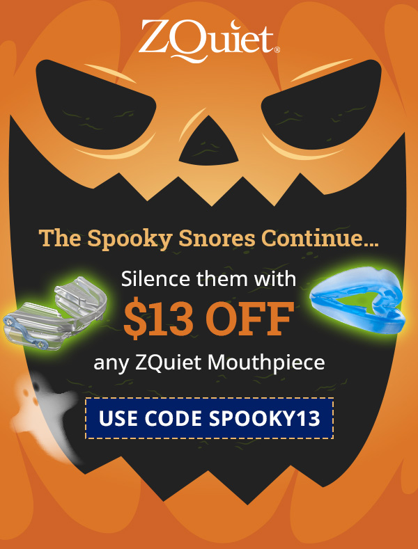 The Spooky Snores Continue… Silence them with $13 off any ZQuiet Mouthpiece