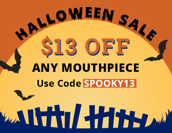 Halloween Sale: $13 Off Any Mouthpiece - Code SPOOKY13