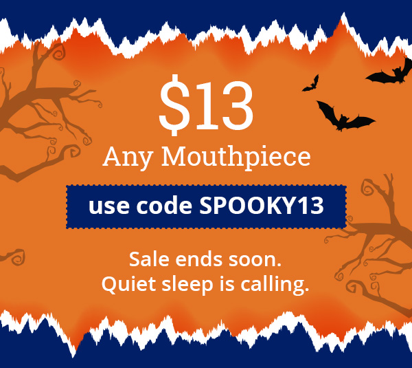 $13 Off Any Mouthpiece. Code SPOOKY13.