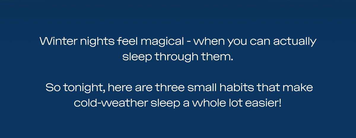 Winter nights feel magical - when you can actually sleep through them.