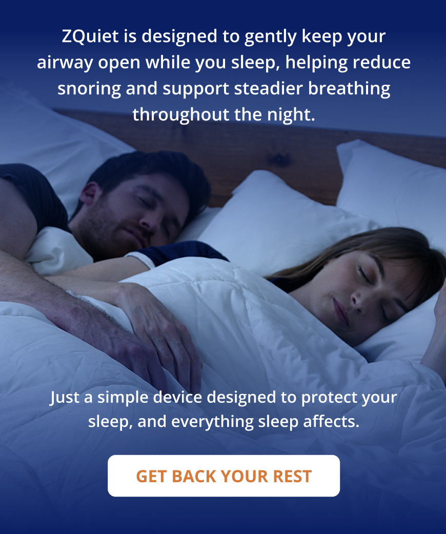 ZQuiet is designed to help keep your airway open while you sleep, reducing snoring and supporting steadier breathing throughout the night. 