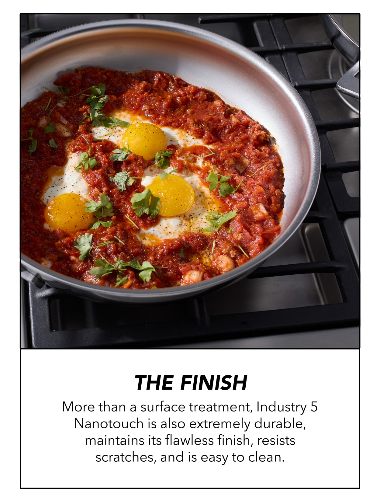 The Finish: Extremely durable, maintains it's flawless finish, resists scratches, and is easy to clean.