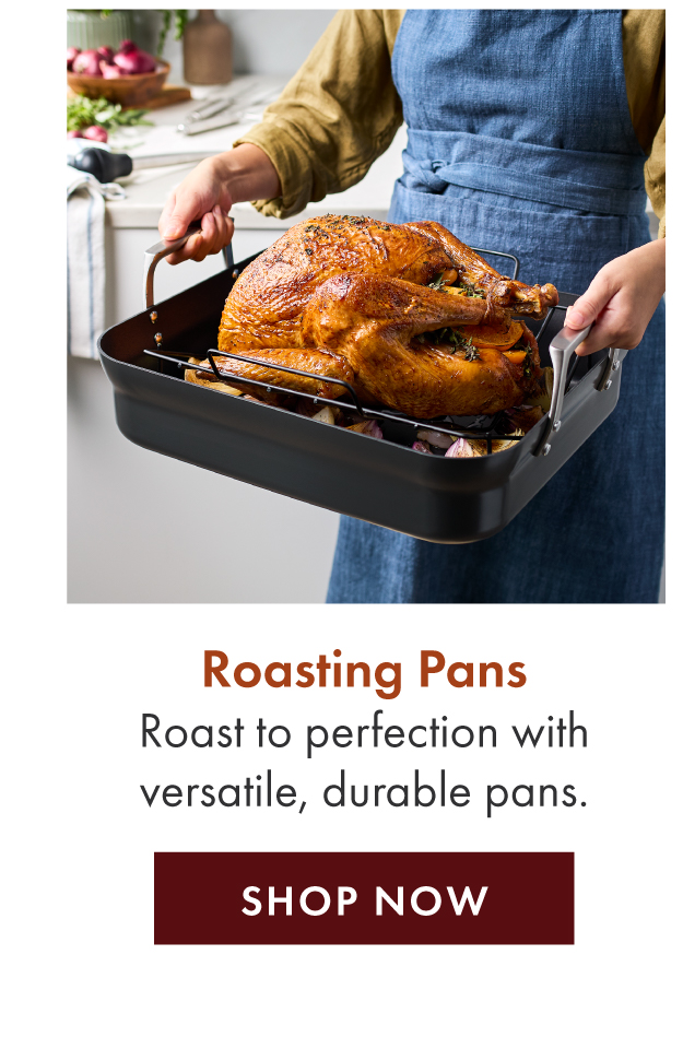 Roasting Pans: Roast to perfection with versatile, durable pans. 