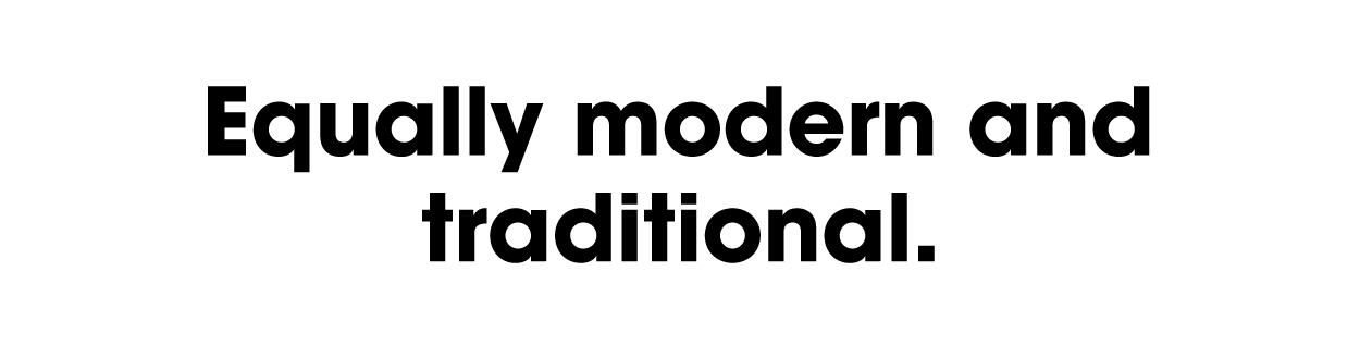 Equally modern and traditional.