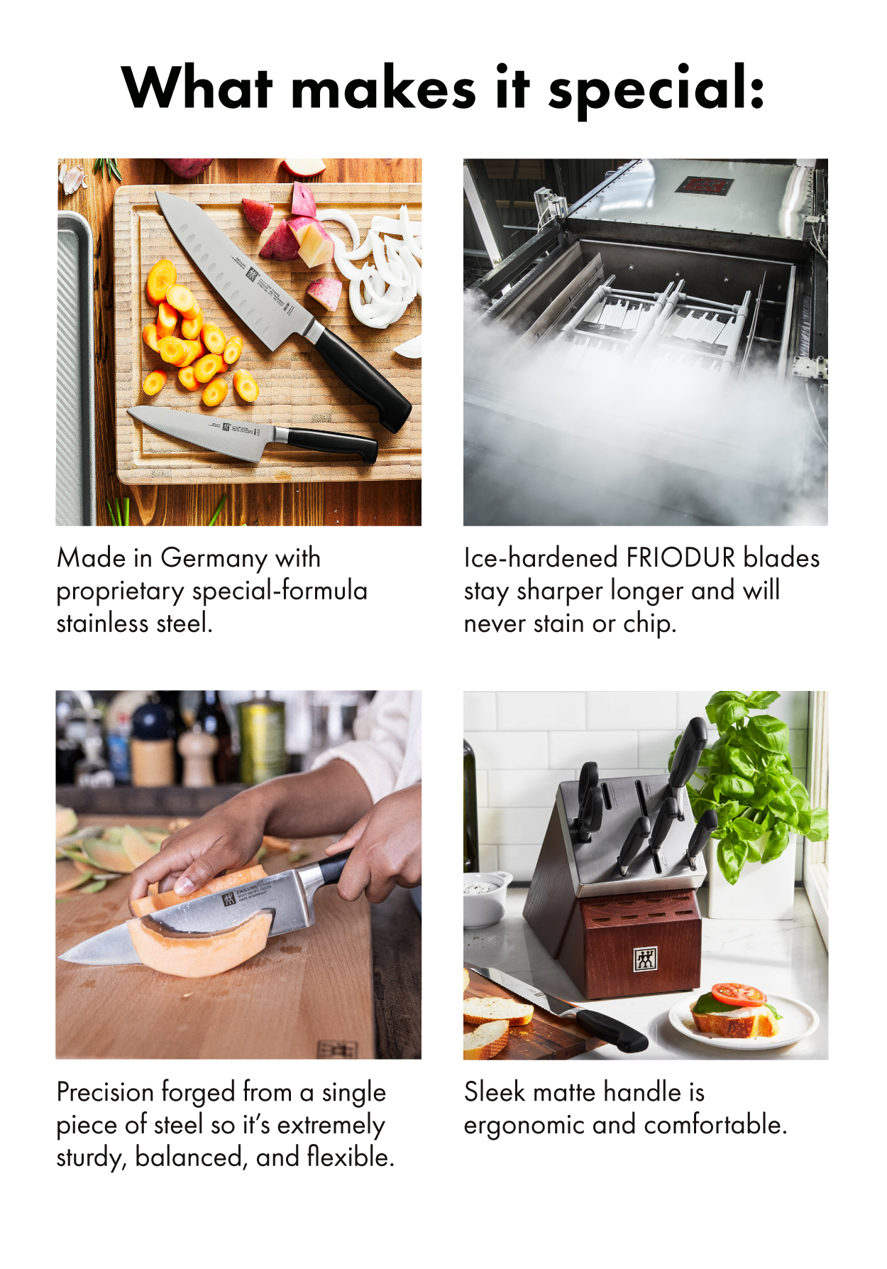 What makes it special: Made in Germany, Ice-hardened FRIODUR, precision forged from a single piece off steel, sleek matte handle is ergonomic and comfortable