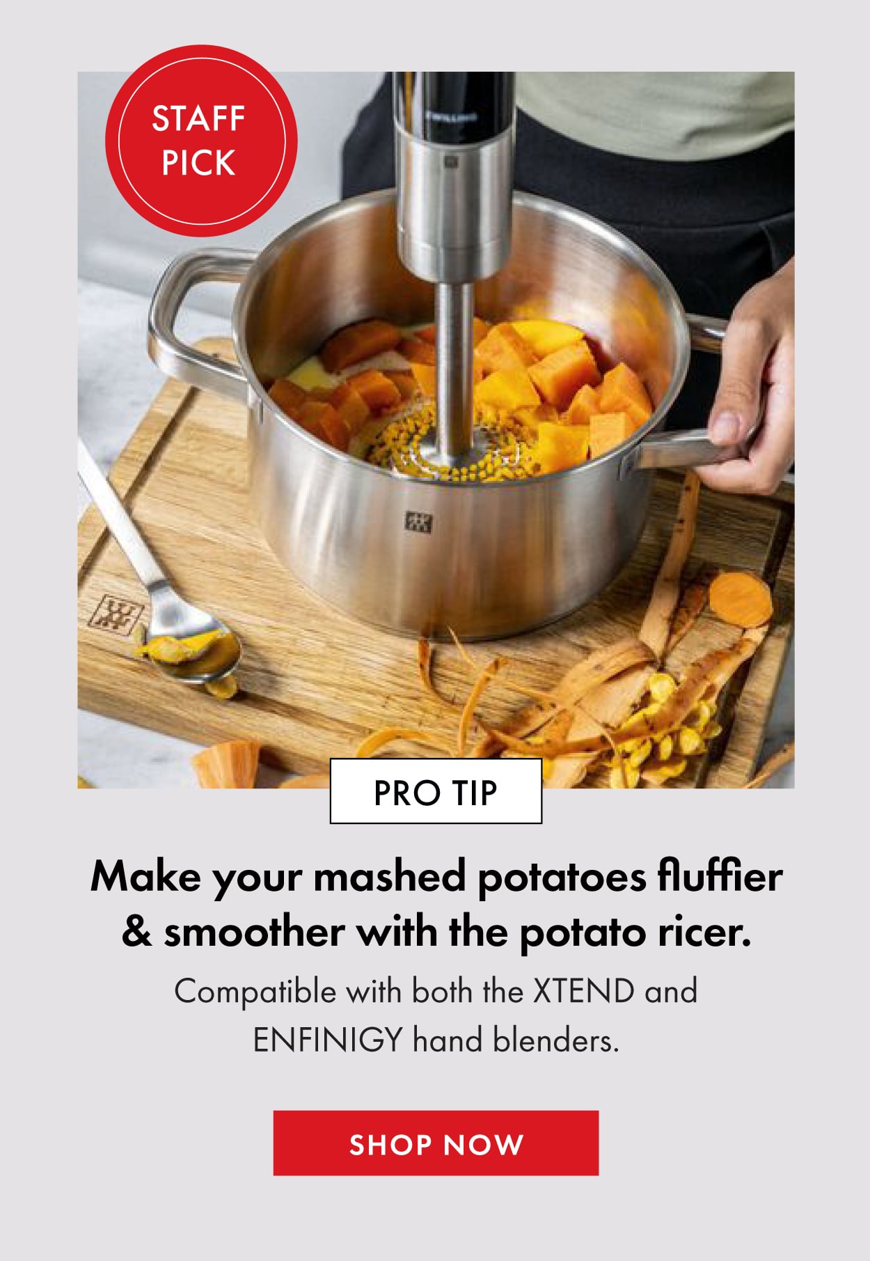 Staff Pick: The Potato Ricer. Makes your mashed potatoes fluffier and smoother.