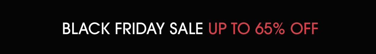 BLACK FRIDAY UP TO 65% OFF