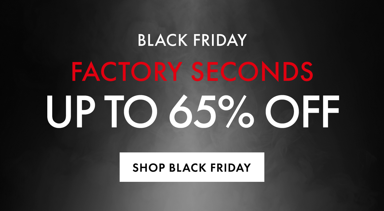 Up to 65% off Black Friday Factory Seconds