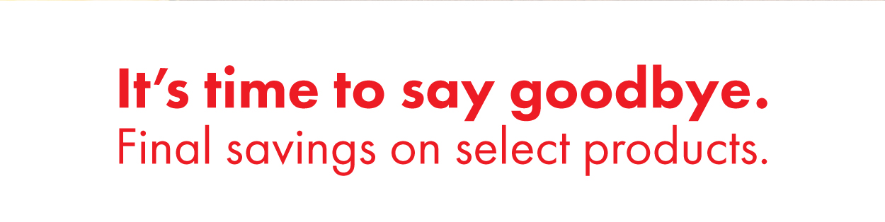 Final savings on select products.