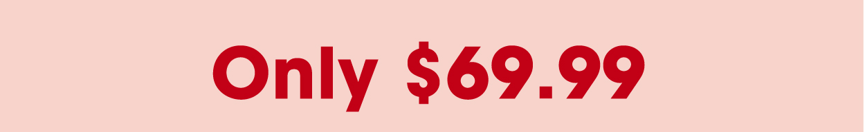 Only $69.99