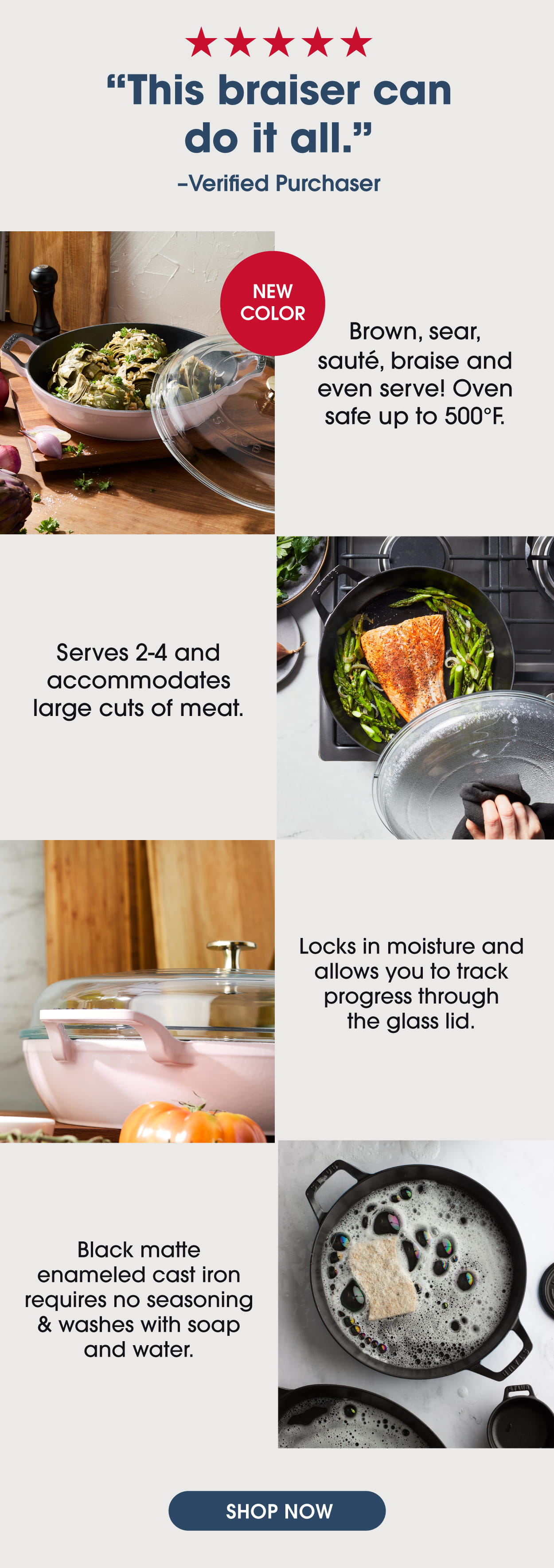 4 Reasons why you'll love the Braiser: Versatile, serves 2-4, locks in moisture, washes with soap and water.