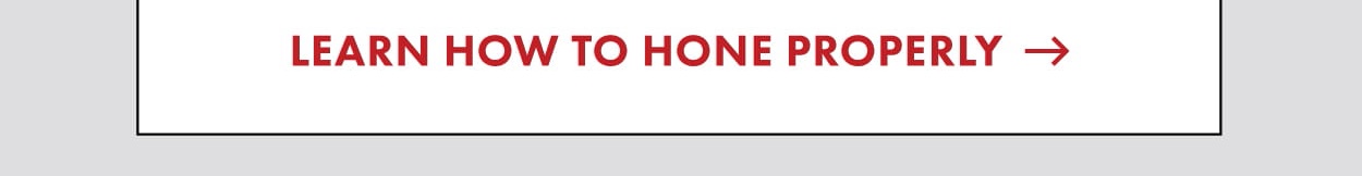 Learn how to hone properly