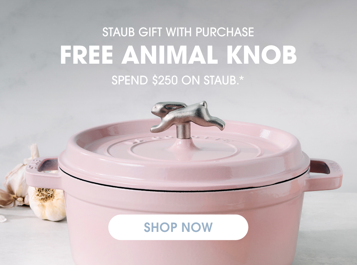 STAUB Gift With Purchase: FREE Animal Knob with $250 purchase.